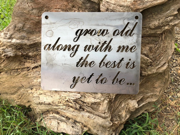 Grow Old Along with Me, The Best is Yet to Be - Steel Metal Sign