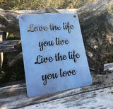 Love the Life you Live, Live the Life you Love - Metal Wall Sign