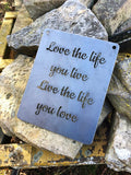 Love the Life you Live, Live the Life you Love - Metal Wall Sign