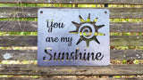 You are my Sunshine 14" x 11" Sign