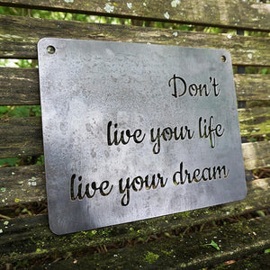 Don't Live your life, live your dream - Metal Steel Sign