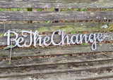 Be The Change Script Metal Wall Art
