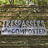 Trespassers will be Composted Steel Metal Sign