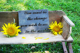 You Must Be the Change You Wish To See in the World 14" x 11" Sign