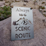 Always take the Scenic Route Mini 5X7 Metal Sign