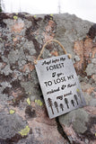 Into the Forest I go to lose my mind & find my soul - 5" x 7" Mini Metal Sign