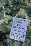 Into the Forest I go to lose my mind & find my soul - 5" x 7" Mini Metal Sign